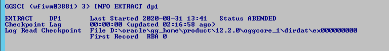 Machine generated alternative text: GGSCI
              (wfiumø3881) 3) INFO EXTRACT dpi EXTRACT Checkpo int Lag
              Log Read Checkpo int Last Started 2ø2ø-ø8-31 13:41 Status
              RBENDED øø:øø:øø (updated ago) File D:
              XoracIeXgg_homeXproductX12 .2
              .ØXoggcore_IXdirdatXexØØØØØØØØØ First Record RBR ø 