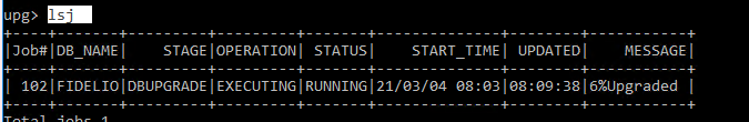 Machine generated alternative text:
                upo IJob#lDB NAMEI STAGE I OPERATIONI STATUSI START
                TIMEI UPDATEDI MESSAGE I 
