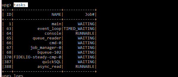 Machine generated alternative text:
                upo I IDI 1 661 1 681 NAME I main I Job* I WAITINGI
                event loopl TIMED WAITINGI console I queue readerl cmd
                -el job manager-el bqueue- 182 | RUNNABLEI WAITINGI
                WAITINGI WAITINGI WAITINGI WAITINGI WAITINGI RUNNABLEI 1
                cmp-øl 13871 13881 quickSQL I async read I 