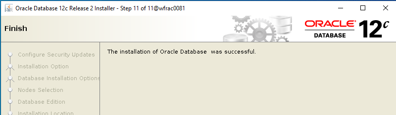 Machine generated alternative text: Oracle Database 12c
        Release 2 Installer Step I I of 1 ORACLE 12 DATABASE The
        installation of Oracle Database was successful Configure
        Security Updates Installation Option Database Installation
        Option Nodes Selection Database Edition 